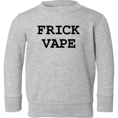 Frick Vape Toddler Sweatshirt