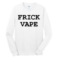 Frick Vape Tall Long Sleeve T-Shirt