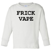 Frick Vape Toddler Long Sleeve Shirt