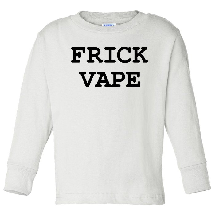 Frick Vape Toddler Long Sleeve Shirt