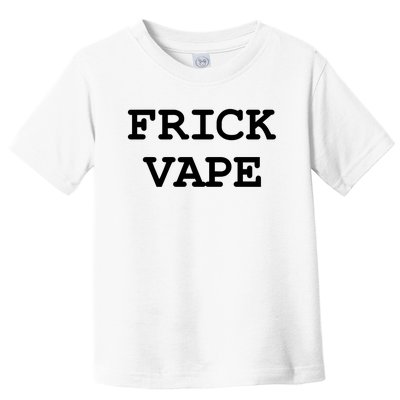 Frick Vape Toddler T-Shirt