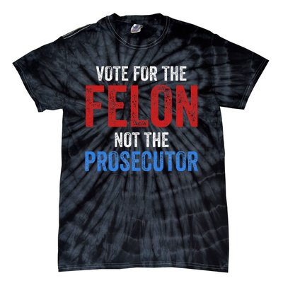 Funny Vote For The Felon Not The Prosecutor Trump Supporter Tie-Dye T-Shirt