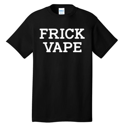 Frick Vape Tall T-Shirt