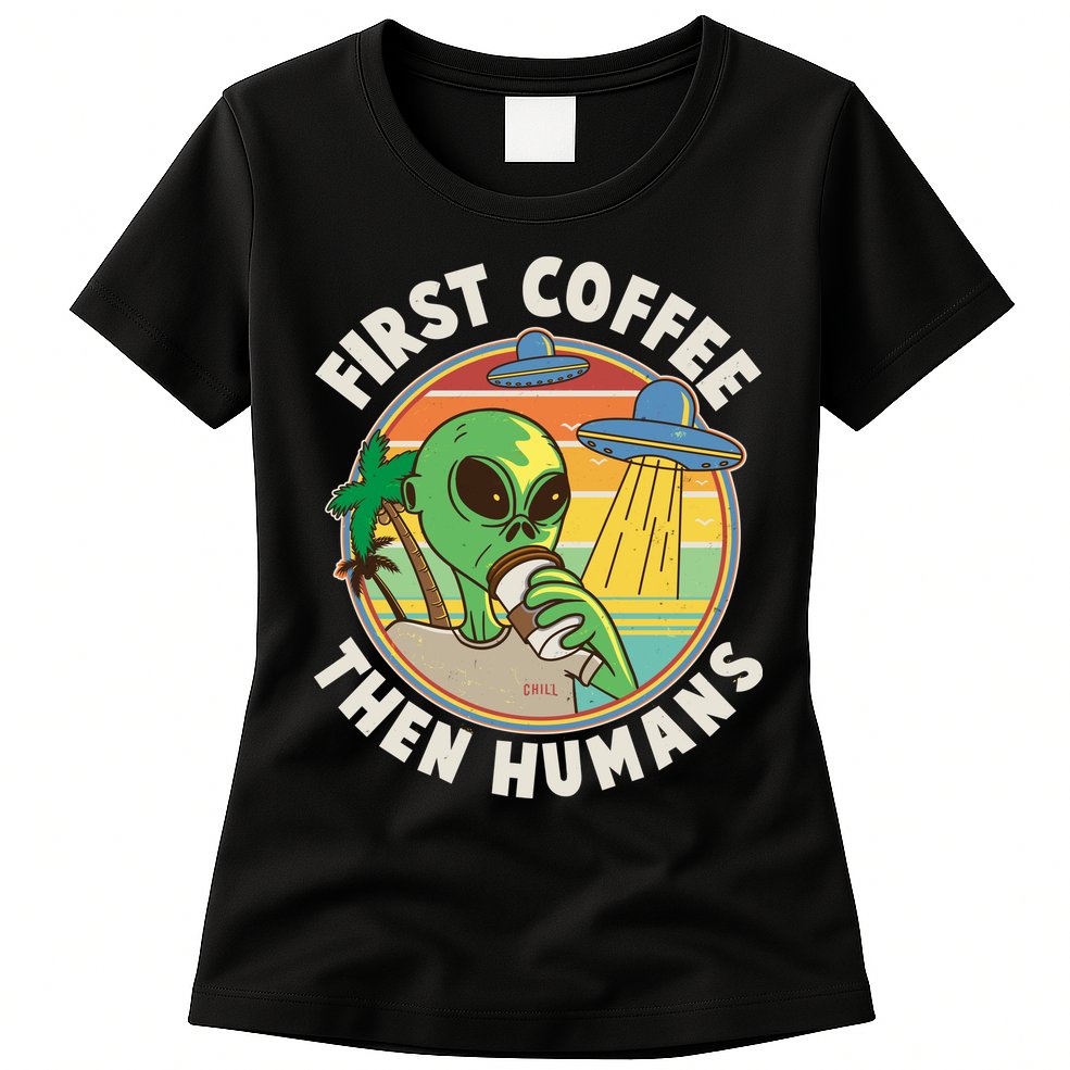 Funny Vintage First Coffee Then Human Alien Coffee Lover Womens T-Shirt