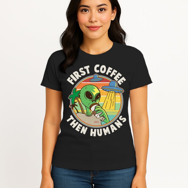 Funny Vintage First Coffee Then Human Alien Coffee Lover Womens T-Shirt