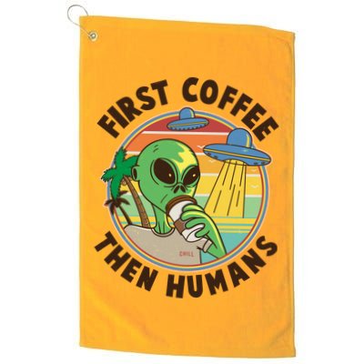 Funny Vintage First Coffee Then Human Alien Coffee Lover Golf Towel