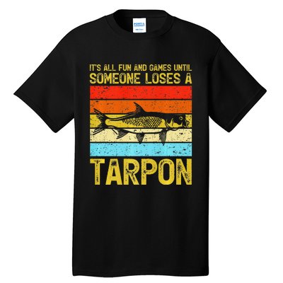 Fishing Vintage Fun And Games Until Someone Loses A Tarpon Tall T-Shirt