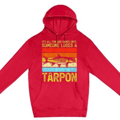 Fishing Vintage Fun And Games Until Someone Loses A Tarpon Premium Pullover Hoodie