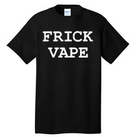 Frick Vape Tall T-Shirt