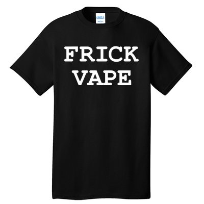 Frick Vape Tall T-Shirt