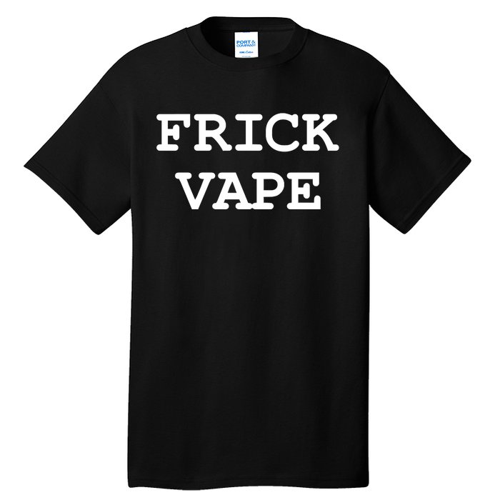 Frick Vape Tall T-Shirt