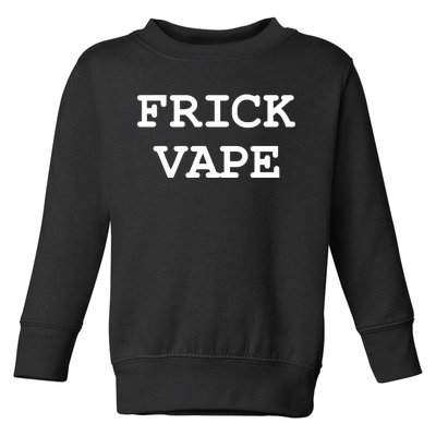 Frick Vape Toddler Sweatshirt