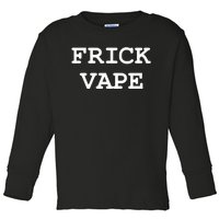 Frick Vape Toddler Long Sleeve Shirt