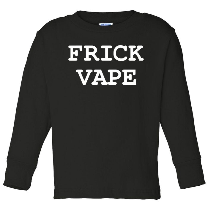 Frick Vape Toddler Long Sleeve Shirt