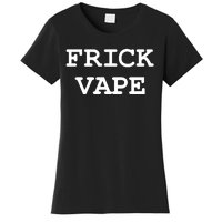 Frick Vape Women's T-Shirt