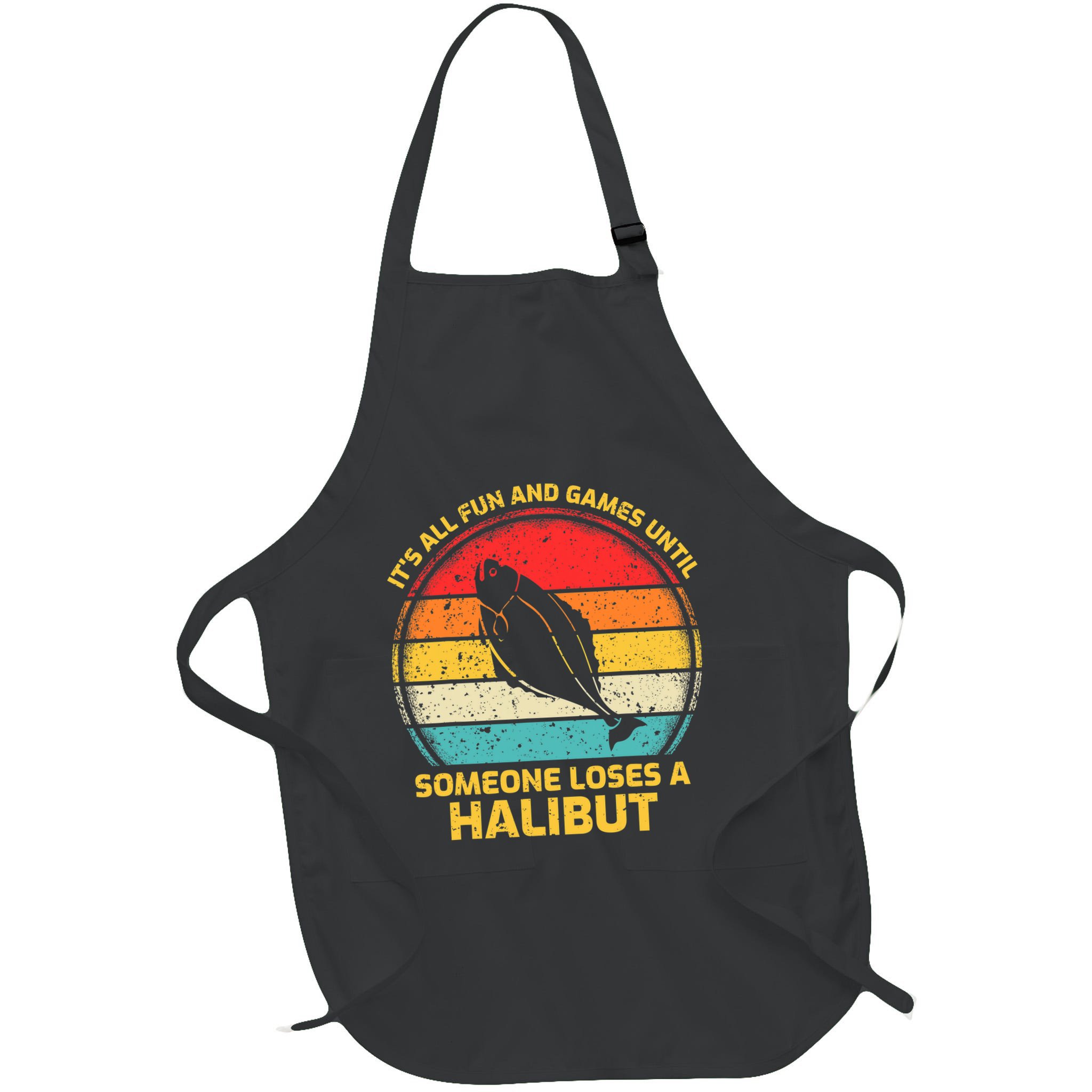 Fishing Vintage Fun And Games Until Someone Loses A Halibut Apron