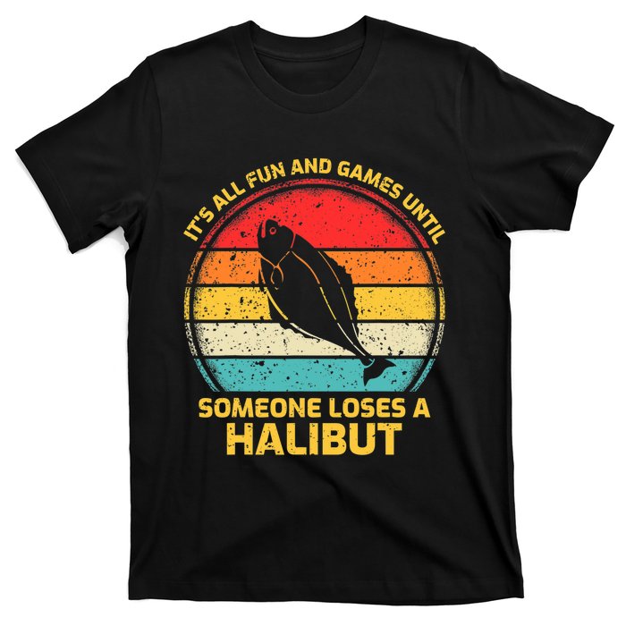 Fishing Vintage Fun And Games Until Someone Loses A Halibut T-Shirt