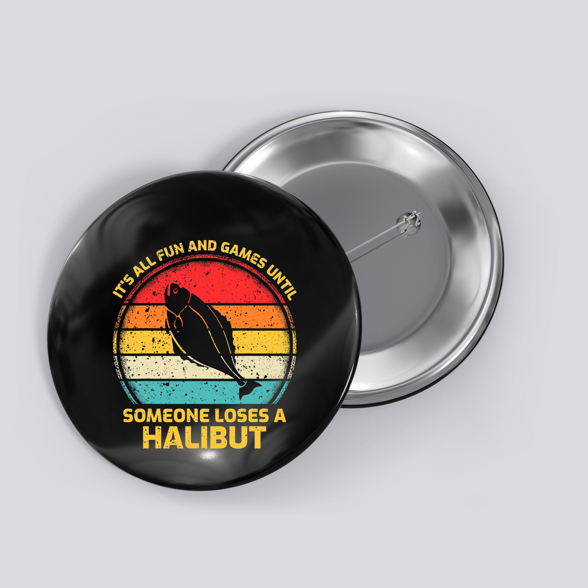 Fishing Vintage Fun And Games Until Someone Loses A Halibut Button