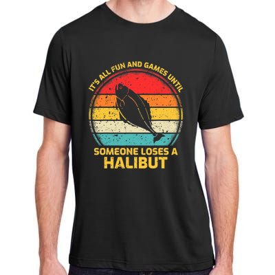 Fishing Vintage Fun And Games Until Someone Loses A Halibut Adult ChromaSoft Performance T-Shirt