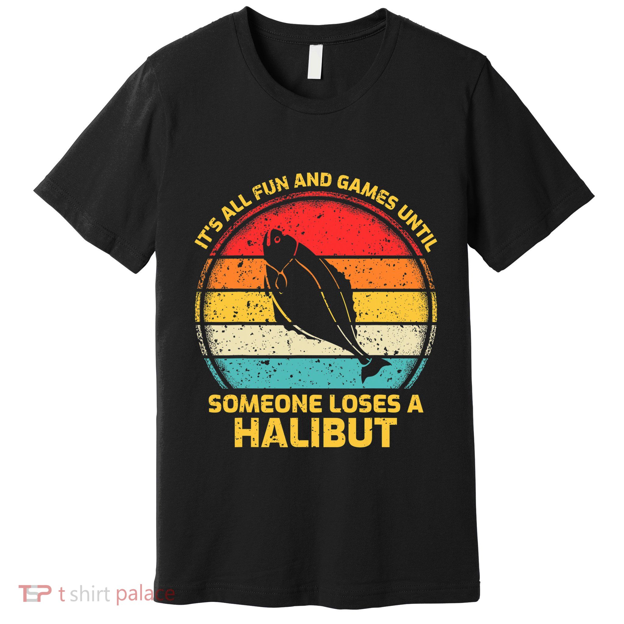 Fishing Vintage Fun And Games Until Someone Loses A Halibut Premium T-Shirt
