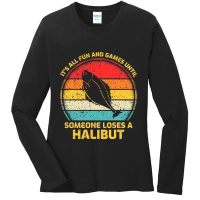 Fishing Vintage Fun And Games Until Someone Loses A Halibut Ladies Long Sleeve Shirt