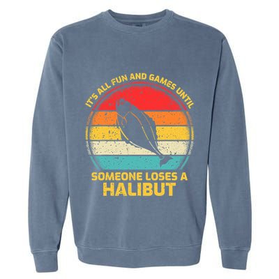 Fishing Vintage Fun And Games Until Someone Loses A Halibut Garment-Dyed Sweatshirt