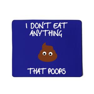 Funny Vegan Funny Gift Diet Lover I Dont Eat Anything That Poops Gift Mousepad