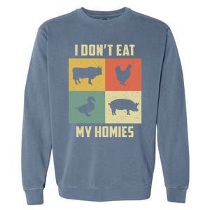 Funny Vegan Great Gift I Dont Eat My Homies Vegan Vegetarian Gift Garment-Dyed Sweatshirt