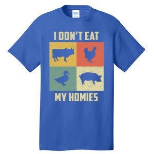 Funny Vegan Great Gift I Dont Eat My Homies Vegan Vegetarian Gift Tall T-Shirt