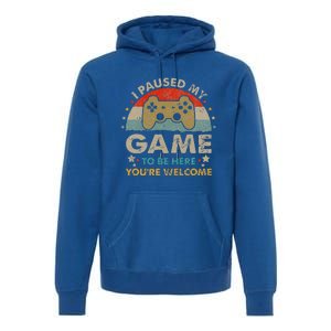 Funny Video Gamer Humor Joke I Paused My Game To Be Here Premium Hoodie