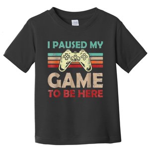 Funny Video Game Humor Joke I Paused My Game To Be Here Toddler T-Shirt