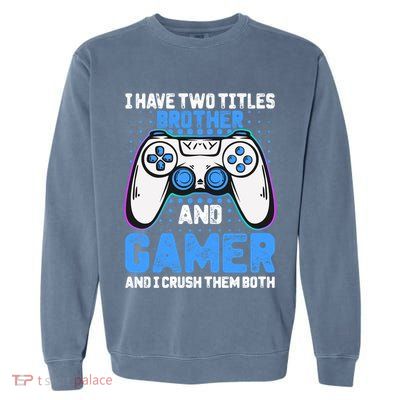 Funny Video Gamer Video Games Lover Geek Gaming Brother Gift Garment-Dyed Sweatshirt