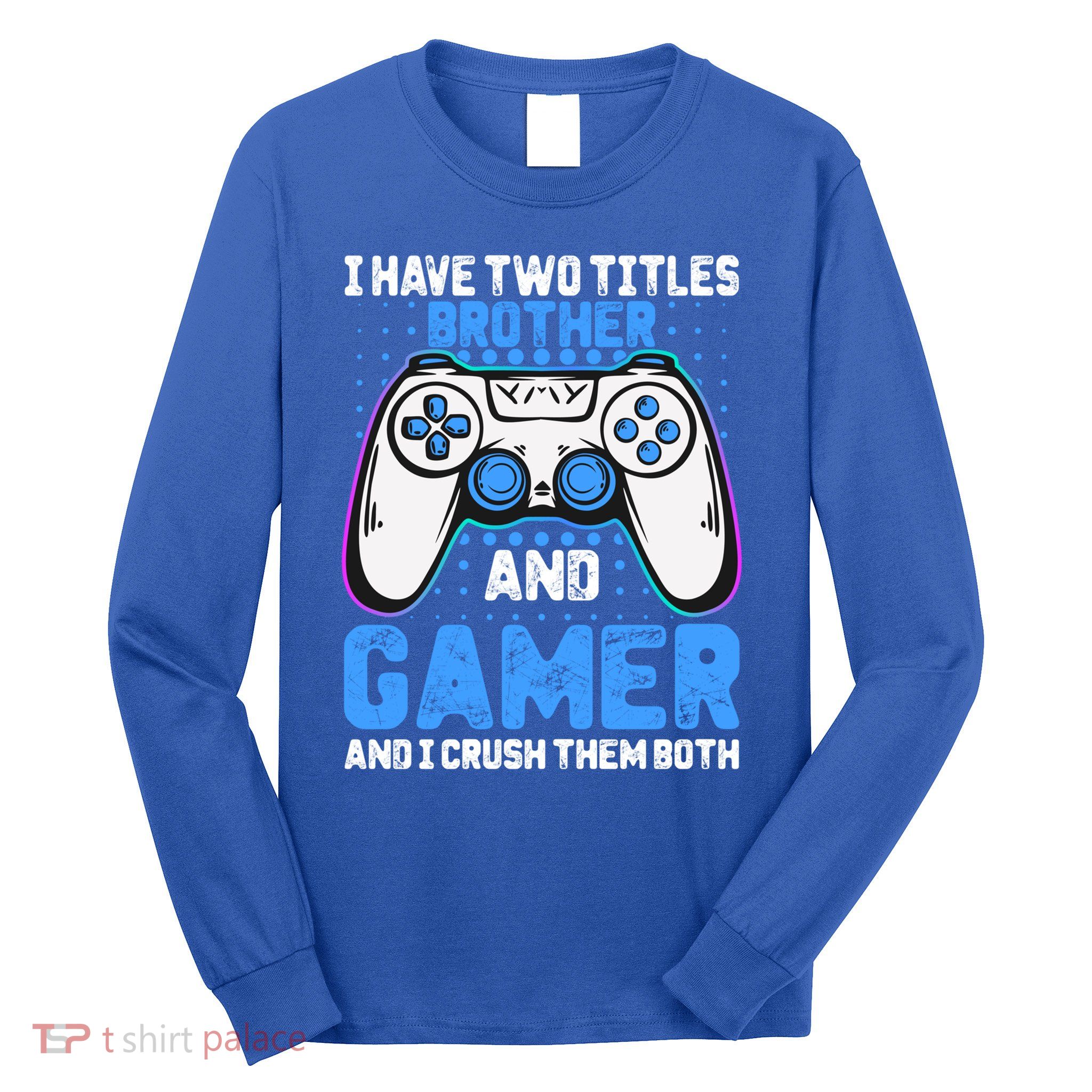 Funny Video Gamer Video Games Lover Geek Gaming Brother Gift Long Sleeve Shirt