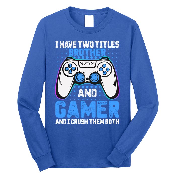 Funny Video Gamer Video Games Lover Geek Gaming Brother Gift Long Sleeve Shirt