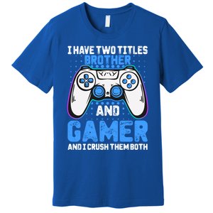 Funny Video Gamer Video Games Lover Geek Gaming Brother Gift Premium T-Shirt