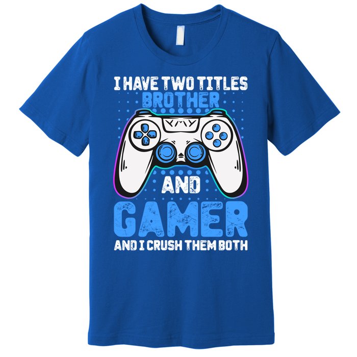 Funny Video Gamer Video Games Lover Geek Gaming Brother Gift Premium T-Shirt