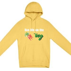 Funny Vegetarian Gift Live Life On The Veg Cute Gift Premium Pullover Hoodie