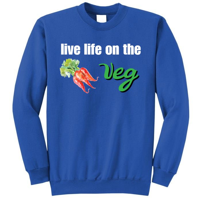 Funny Vegetarian Gift Live Life On The Veg Cute Gift Sweatshirt