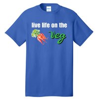 Funny Vegetarian Gift Live Life On The Veg Cute Gift Tall T-Shirt