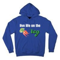 Funny Vegetarian Gift Live Life On The Veg Cute Gift Tall Hoodie