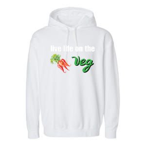 Funny Vegetarian Gift Live Life On The Veg Cute Gift Garment-Dyed Fleece Hoodie