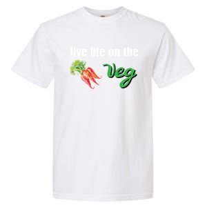 Funny Vegetarian Gift Live Life On The Veg Cute Gift Garment-Dyed Heavyweight T-Shirt