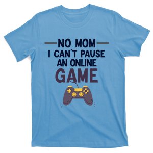 Funny Video Game No Mom I Cant Pause An Online Game Cool Gift T-Shirt