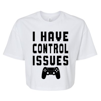 Funny Video Game Lover Saying I Have Control Issues Gamer Gift Bella+Canvas Jersey Crop Tee