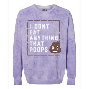 Funny Vegan Gift I Dont Eat Anything That Poops Gift Colorblast Crewneck Sweatshirt