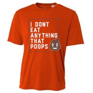 Funny Vegan Gift I Dont Eat Anything That Poops Gift Cooling Performance Crew T-Shirt