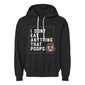 Funny Vegan Gift I Dont Eat Anything That Poops Gift Garment-Dyed Fleece Hoodie