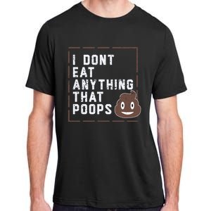 Funny Vegan Gift I Dont Eat Anything That Poops Gift Adult ChromaSoft Performance T-Shirt