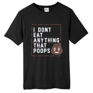 Funny Vegan Gift I Dont Eat Anything That Poops Gift Tall Fusion ChromaSoft Performance T-Shirt