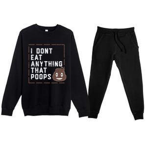 Funny Vegan Gift I Dont Eat Anything That Poops Gift Premium Crewneck Sweatsuit Set